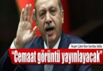 "Cemaat görüntü yayınlayacak"