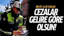 Cezalar gelire göre olsun: Meclis sıcak bakıyor