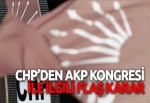 CHP, AKP kongresine temsilci göndermeyecek