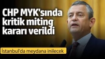 CHP MYK'sında kritik miting kararı verildi