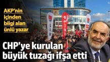 CHP’ye kurulan büyük tuzağı ifşa etti! Ünlü yazar AKP’nin içinden bilgi aldı