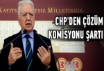 CHP'den Çözüm Komisyonu şartı