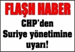 CHP'den Suriye Yönetimine Sert Uyarı