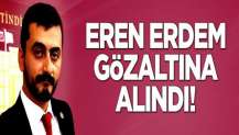 CHP'li Eren Erdem gözaltına alındı