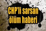 CHP'li sarsan ölüm haberi