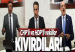 CHP'li ve HDP'li vekiller kıvırdılar!.