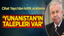 Cihat Yaycı’dan kritik açıklama! ‘Yunanistan’ın talepleri var’