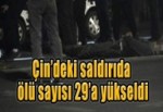 Çin’deki saldırıda ölü sayısı 29’a yükseldi