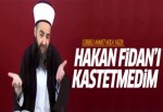 Cübbeli Ahmet Hoca: Hakan Fidan'ı kastetmedim