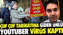 Çuf Çuf tarikatına giden ünlü Youtuber virüs kaptı 'Şifa değil virüs dağıtıyor'