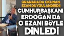 Cumhurbaşkanı Erdoğan o ezanı böyle dinledi