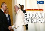 Cumhurbaşkanı Erdoğan Vatikan'da.