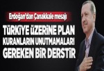 Cumhurbaşkanı Erdoğan'dan Çanakkale mesajı.