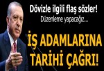 Cumhurbaşkanı Erdoğan'dan iş adamlarına tarihi çağrı