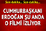 Cumhurbaşkanı Recep Tayyip Erdoğan o filmi izliyor