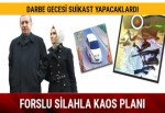 Cumhurbaşkanlığı forslu silahla kaos planı