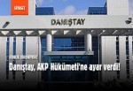 Danıştay, AKP Hükümeti'ne ayar verdi!