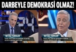 'Darbeyle demokrasi olmaz'