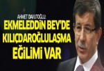 Davutoğlu:Ekmeleddin Bey'de Kılıçdaroğlulaşma eğilimi var