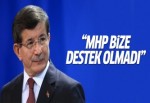 Davutoğlu: MHP bize destek olmadı