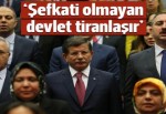 Davutoğlu: Şefkati olmayan, kudreti olan devlet tiranlaşır