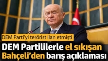 DEM Partililerle el sıkışan Bahçeli’den barış açıklaması. DEM Parti’yi terörist ilan etmişti