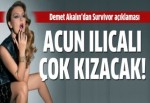 Demet Akalın Acun Ilıcalı'yı kızdıracak