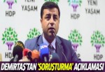 Demirtaş'tan 'soruşturma' açıklaması