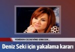 Deniz Seki için yakalama kararı