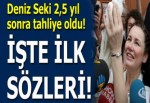 Deniz Seki tahliye oldu! İşte Deniz Seki'nin ilk sözleri...