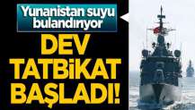 Dev tatbikat başlıyor! Yunanistan suyu bulandırıyor