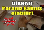 Dikkat! Paranız kalmış olabilir!