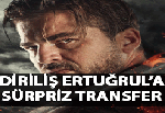 'Diriliş Ertuğrul'a transfer