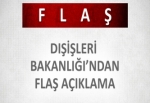 Dışişleri Bakanlığı'ndan flaş açıklama