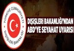 Dışişleri'nden ABD'ye seyahat uyarısı.