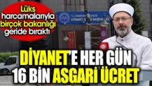 Diyanet’e her gün 16 bin asgari ücret. Lüks harcamalarıyla birçok bakanlığı geride bıraktı