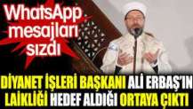 Diyanet İşleri Başkanı Ali Erbaş’ın laikliği hedef aldığı ortaya çıktı.