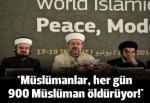 Diyanet İşleri Başkanı Mehmet Görmez: Her gün 900 Müslümanı, Müslümanlar öldürüyor