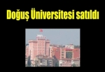 Doğuş Üniversitesi ‘Doğa’ya satıldı