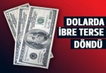 Dolarda ibre tersine döndü