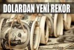 Dolardan yeni rekor