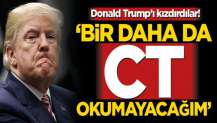 Donald Trump’ı kızdırdılar! ‘Bir daha da CT okumayacağım’