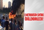 Dün yangın çıkan metrobüs ekibine ödül!