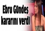 Ebru Gündeş kararını verdi