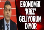 Ekonomik ‘kriz’ geliyorum diyor