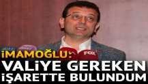 Ekrem İmamoğlu: Valiye gereken işarette bulundum