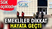 Emekliler dikkat hayata geçti. SGK açıkladı