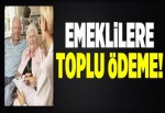 Emeklilere toplu ödeme