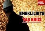 Emeklilikte yaş krizi