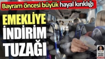 Emekliye bayram öncesi indirimli bilet tuzağı